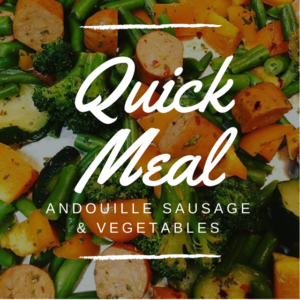 Quick Meal: Andouille Sausage and Vegetables
