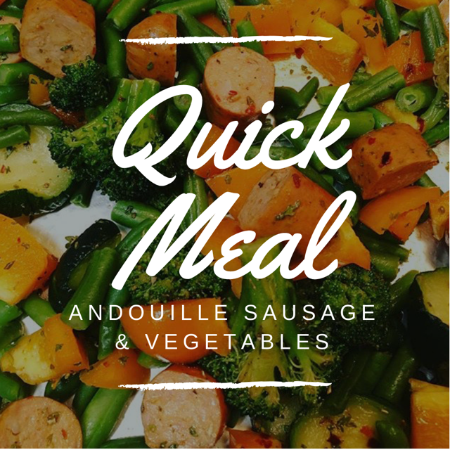 Quick Meal: Andouille Sausage and Vegetables